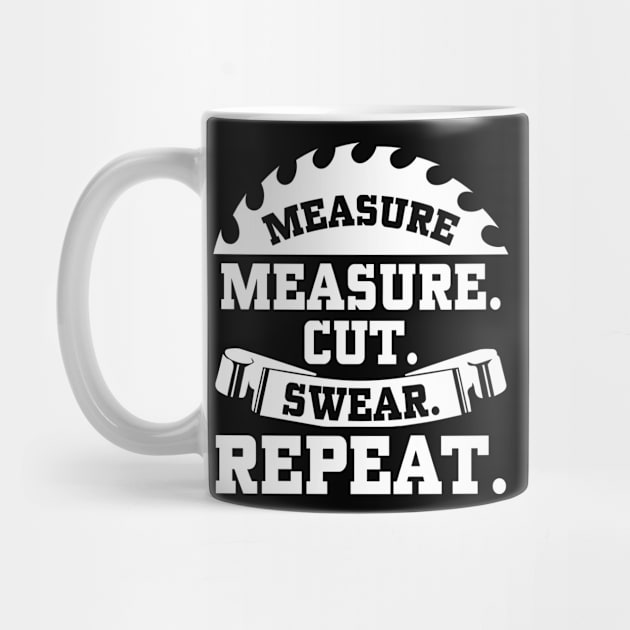 Measure Cut Swear Repeat by Tee-hub